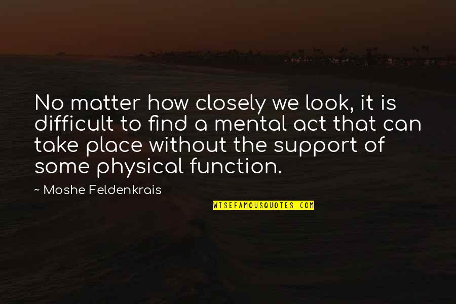 Protecting The Earth Quotes By Moshe Feldenkrais: No matter how closely we look, it is Protecting The Earth Quotes By Moshe Feldenkrais: No matter how closely we look, it is