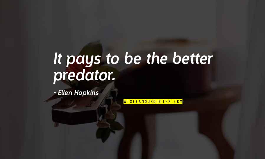 Protecting The Family Quotes By Ellen Hopkins: It pays to be the better predator. Protecting The Family Quotes By Ellen Hopkins: It pays to be the better predator.