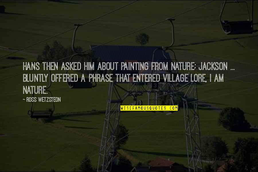 Protecting The Family Quotes By Ross Wetzsteon: Hans then asked him about painting from nature; Protecting The Family Quotes By Ross Wetzsteon: Hans then asked him about painting from nature;