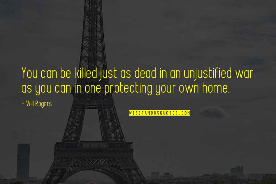 Protecting The Home Quotes By Will Rogers: You can be killed just as dead in