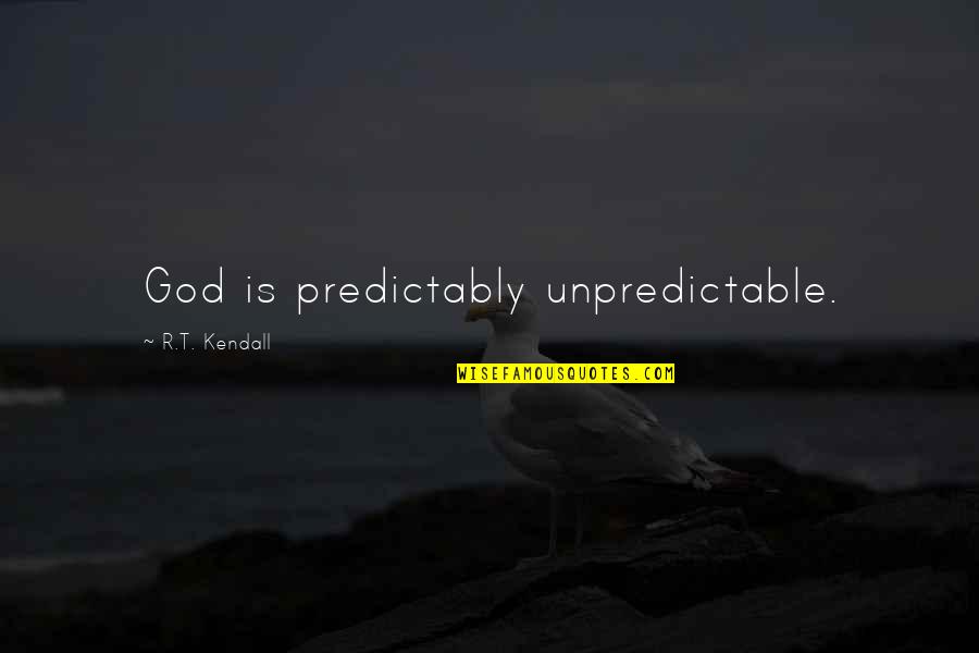 Protecting The Ocean Quotes By R.T. Kendall: God is predictably unpredictable.