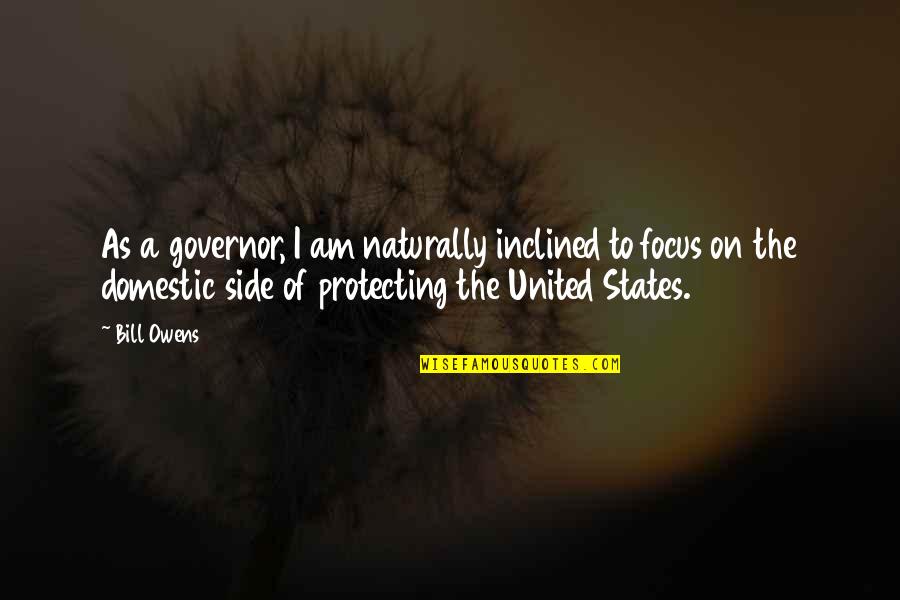 Protecting The United States Quotes By Bill Owens: As a governor, I am naturally inclined to