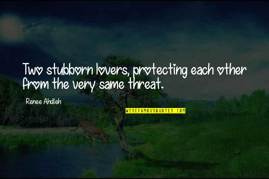 Protecting Those You Love Quotes By Renee Ahdieh: Two stubborn lovers, protecting each other from the