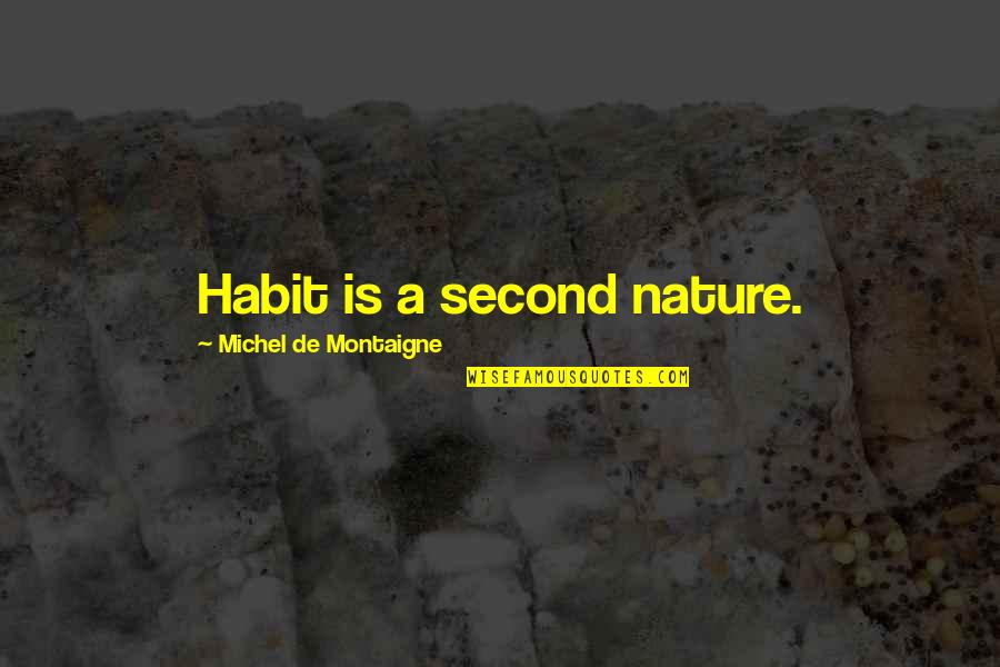Protecting Wildlife Quotes By Michel De Montaigne: Habit is a second nature.