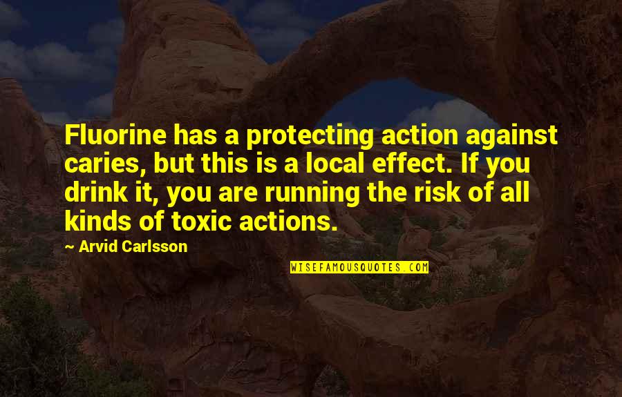 Protecting You Quotes By Arvid Carlsson: Fluorine has a protecting action against caries, but Protecting You Quotes By Arvid Carlsson: Fluorine has a protecting action against caries, but