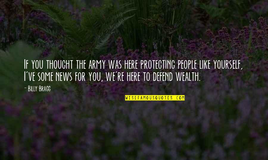 Protecting You Quotes By Billy Bragg: If you thought the army was here protecting Protecting You Quotes By Billy Bragg: If you thought the army was here protecting