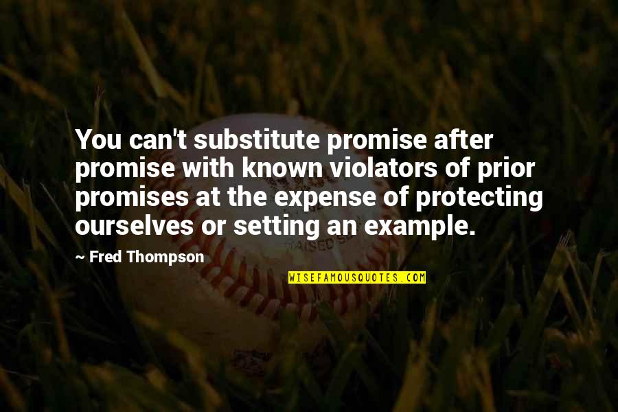 Protecting You Quotes By Fred Thompson: You can't substitute promise after promise with known Protecting You Quotes By Fred Thompson: You can't substitute promise after promise with known