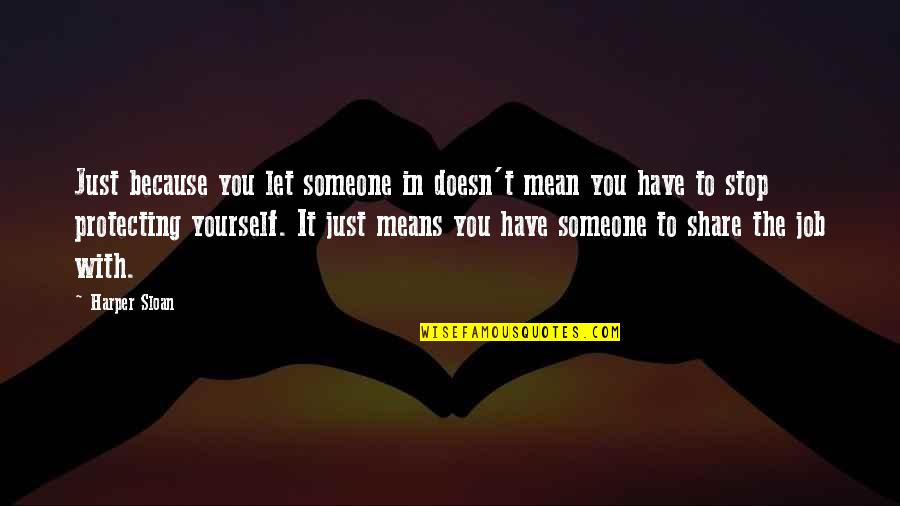Protecting You Quotes By Harper Sloan: Just because you let someone in doesn't mean Protecting You Quotes By Harper Sloan: Just because you let someone in doesn't mean