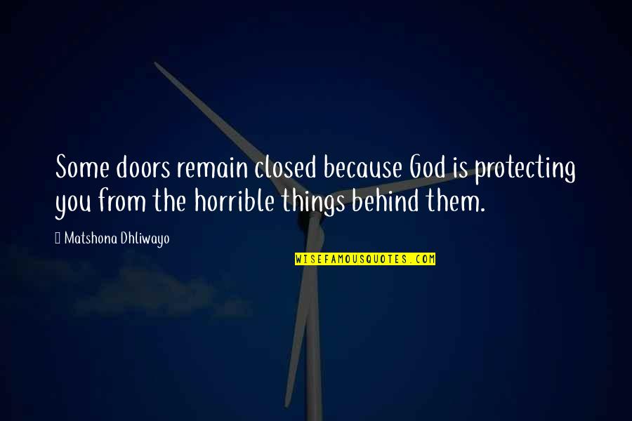Protecting You Quotes By Matshona Dhliwayo: Some doors remain closed because God is protecting Protecting You Quotes By Matshona Dhliwayo: Some doors remain closed because God is protecting