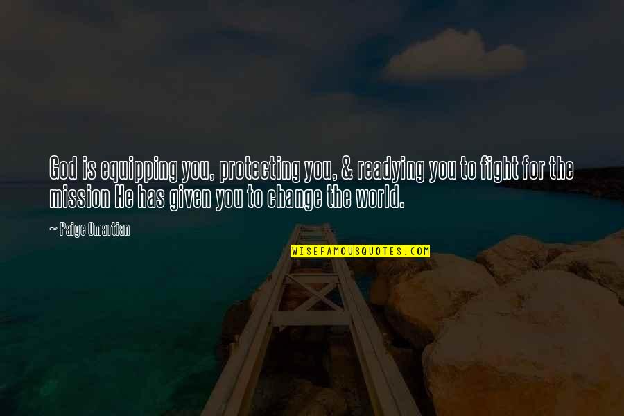 Protecting You Quotes By Paige Omartian: God is equipping you, protecting you, & readying Protecting You Quotes By Paige Omartian: God is equipping you, protecting you, & readying