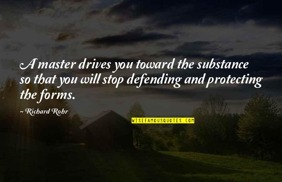 Protecting You Quotes By Richard Rohr: A master drives you toward the substance so Protecting You Quotes By Richard Rohr: A master drives you toward the substance so