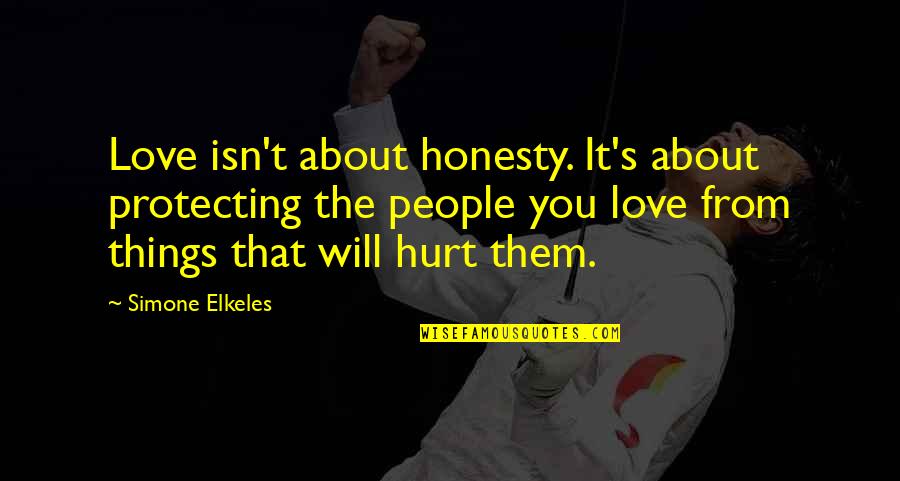 Protecting You Quotes By Simone Elkeles: Love isn't about honesty. It's about protecting the Protecting You Quotes By Simone Elkeles: Love isn't about honesty. It's about protecting the