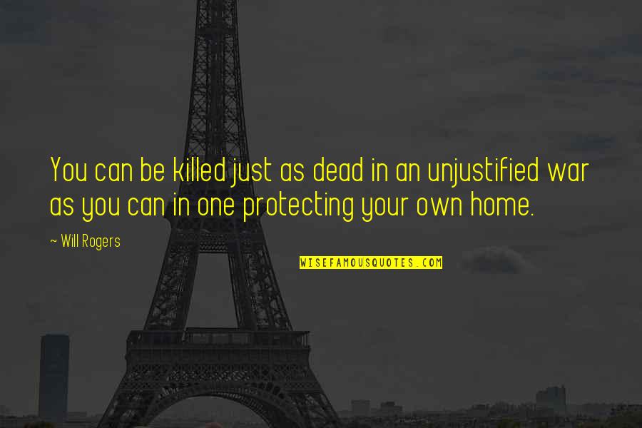 Protecting You Quotes By Will Rogers: You can be killed just as dead in Protecting You Quotes By Will Rogers: You can be killed just as dead in