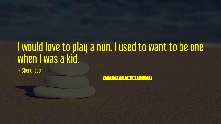 Protecting Your Best Friend Quotes By Sheryl Lee: I would love to play a nun. I