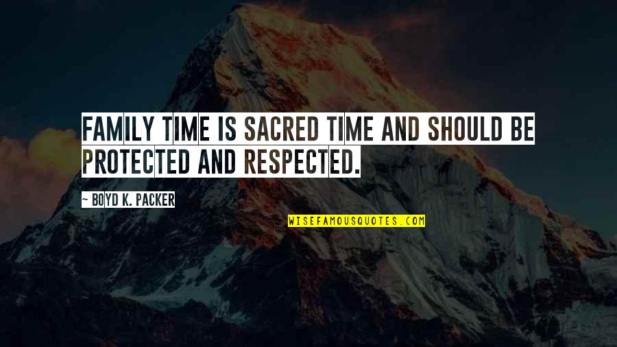 Protecting Your Children Quotes By Boyd K. Packer: Family time is sacred time and should be Protecting Your Children Quotes By Boyd K. Packer: Family time is sacred time and should be