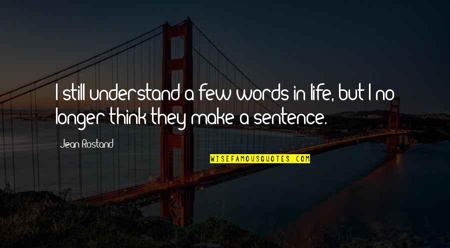 Protecting Your Children Quotes By Jean Rostand: I still understand a few words in life,