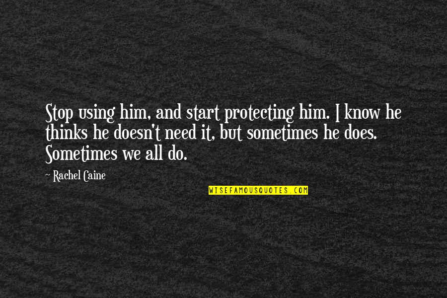 Protecting Your Family Quotes By Rachel Caine: Stop using him, and start protecting him. I