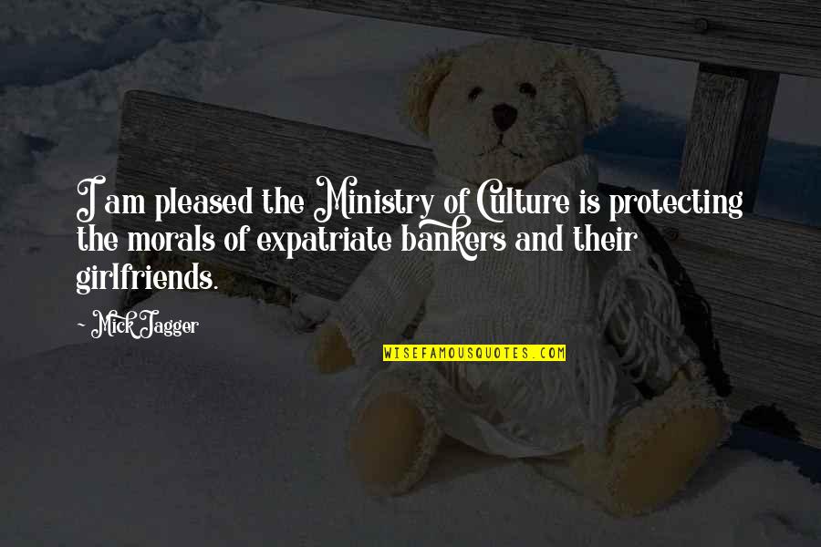Protecting Your Girlfriend Quotes By Mick Jagger: I am pleased the Ministry of Culture is Protecting Your Girlfriend Quotes By Mick Jagger: I am pleased the Ministry of Culture is