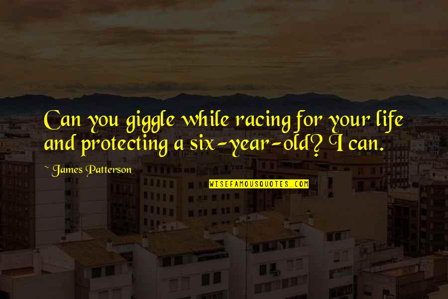 Protecting Your Life Quotes By James Patterson: Can you giggle while racing for your life