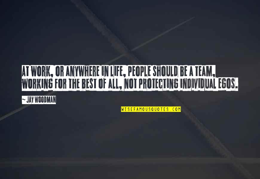 Protecting Your Life Quotes By Jay Woodman: At work, or anywhere in life, people should