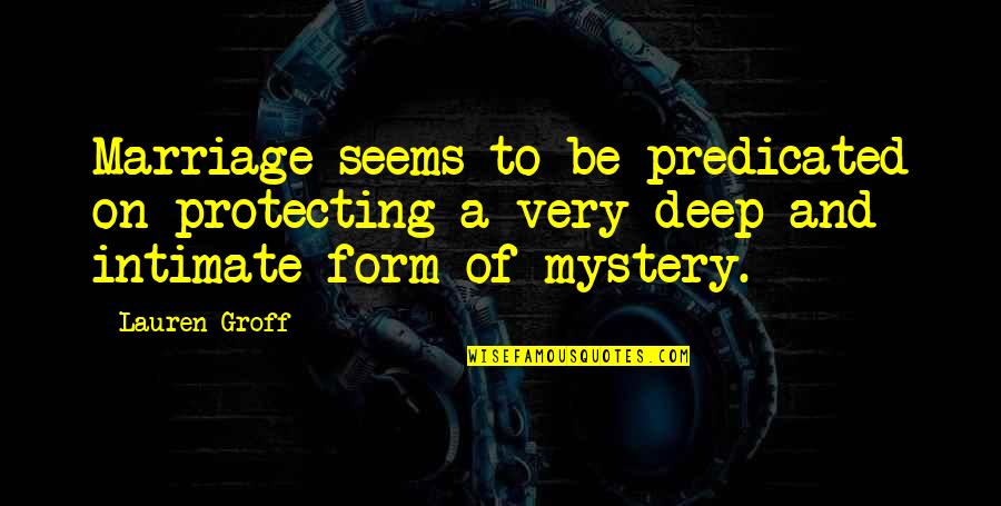 Protecting Your Marriage Quotes By Lauren Groff: Marriage seems to be predicated on protecting a