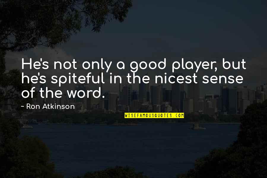 Protecting Your Relationship Quotes By Ron Atkinson: He's not only a good player, but he's
