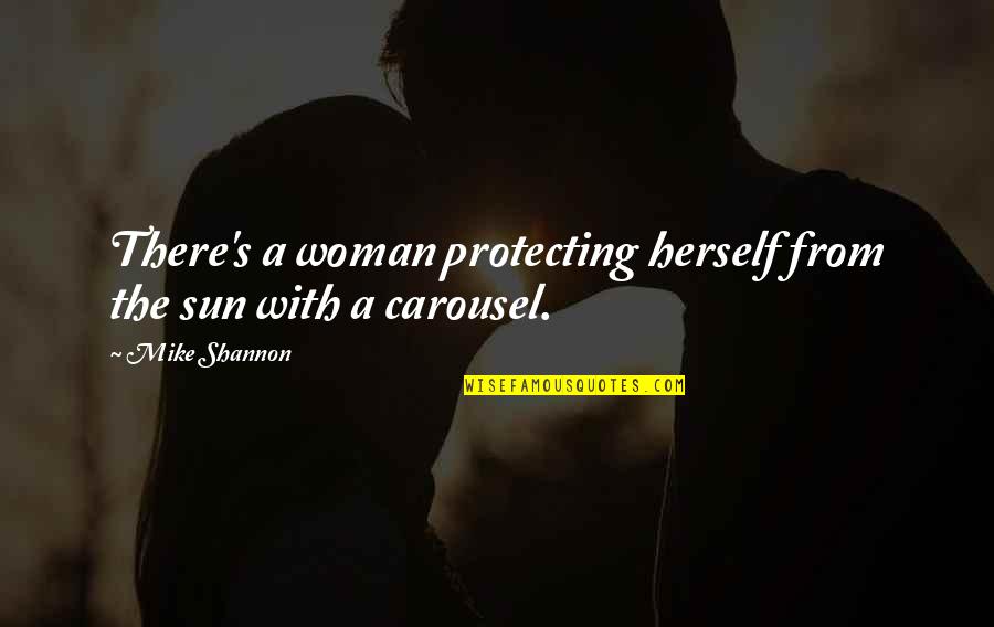 Protecting Your Woman Quotes By Mike Shannon: There's a woman protecting herself from the sun