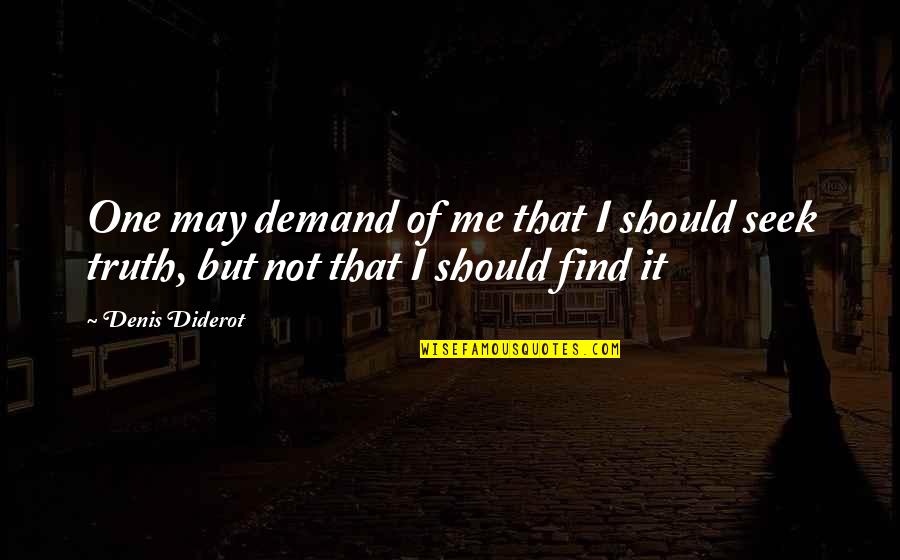 Protecting Yourself From Getting Hurt Quotes By Denis Diderot: One may demand of me that I should
