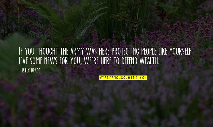 Protecting Yourself Quotes By Billy Bragg: If you thought the army was here protecting