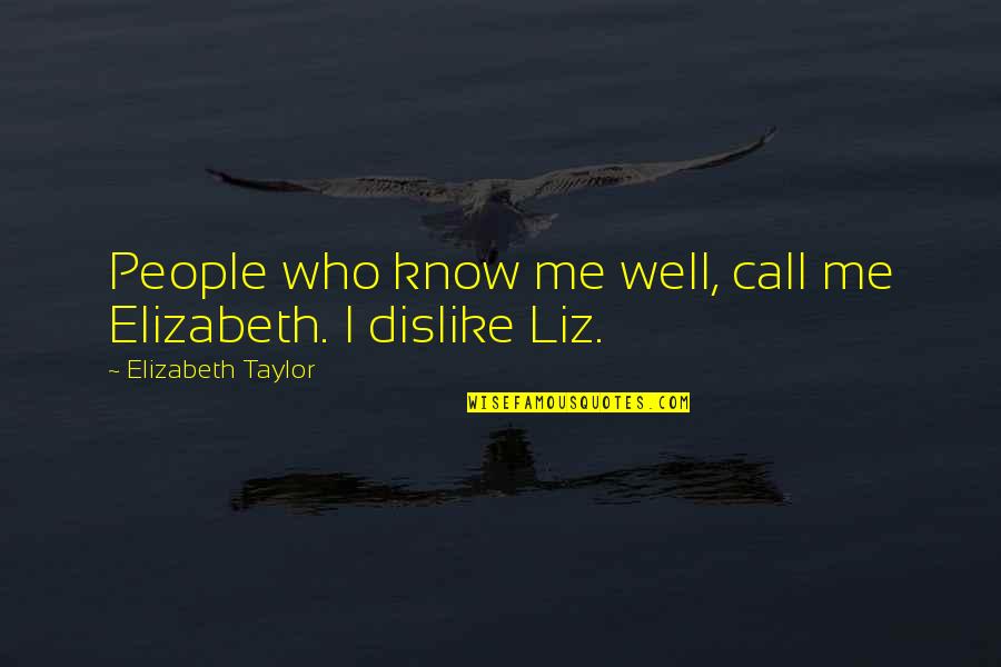 Protecting Yourself Quotes By Elizabeth Taylor: People who know me well, call me Elizabeth.