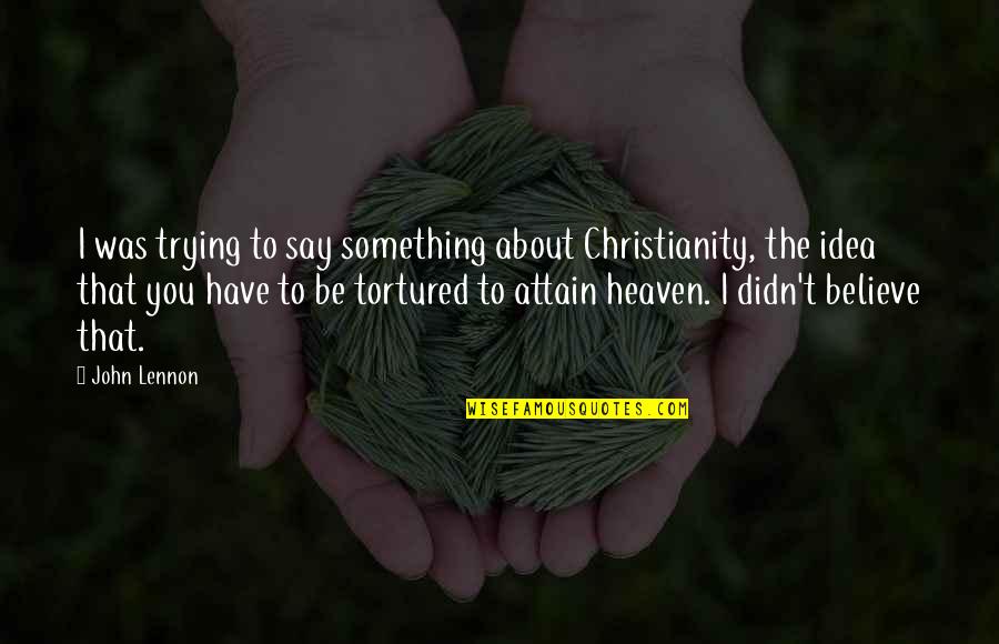 Protecting Yourself Quotes By John Lennon: I was trying to say something about Christianity,