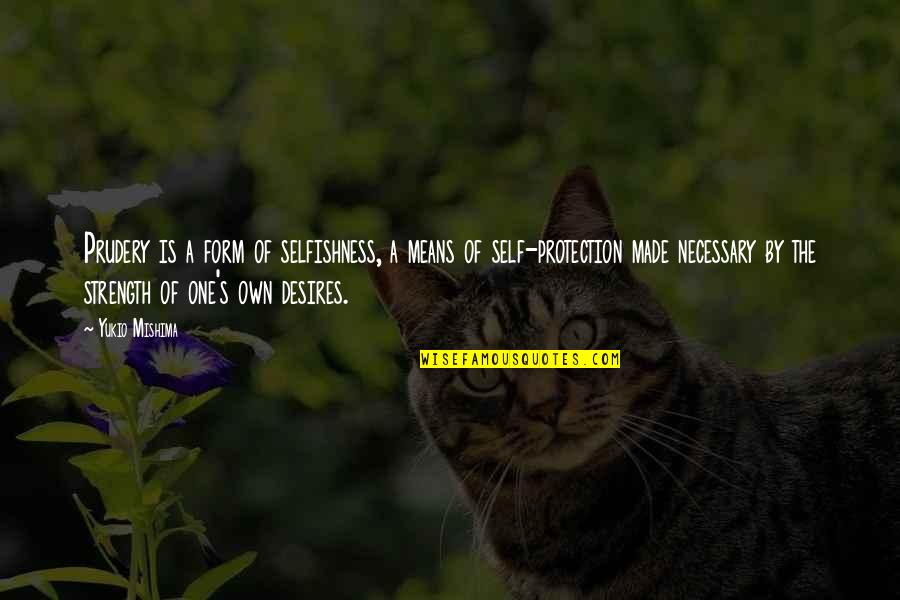 Protection And Strength Quotes By Yukio Mishima: Prudery is a form of selfishness, a means Protection And Strength Quotes By Yukio Mishima: Prudery is a form of selfishness, a means