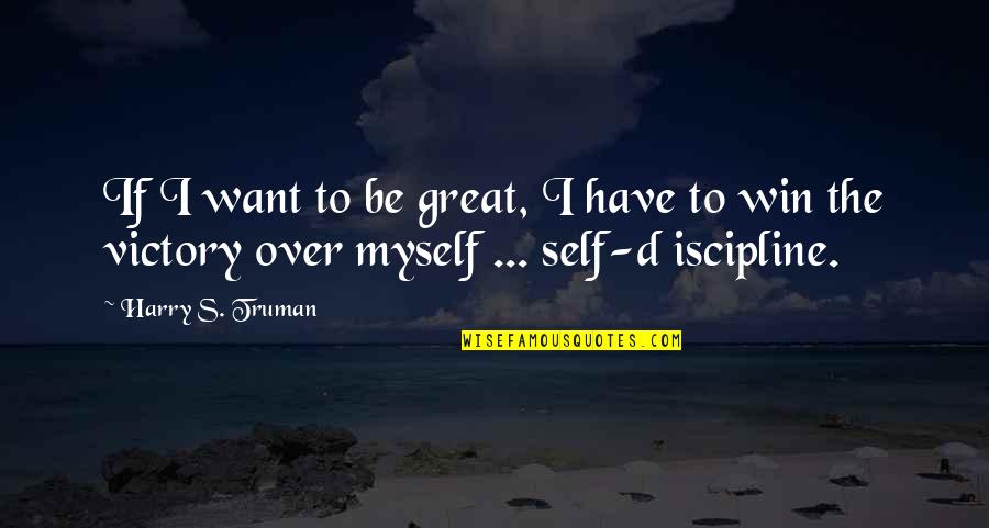 Protection From Evil Eye Quotes By Harry S. Truman: If I want to be great, I have