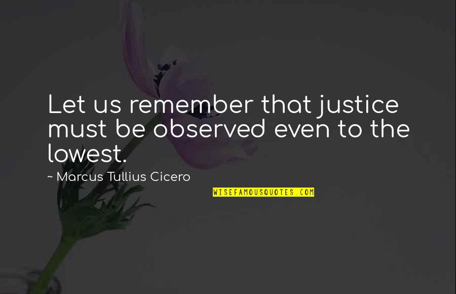 Protection Of The Environment Quotes By Marcus Tullius Cicero: Let us remember that justice must be observed