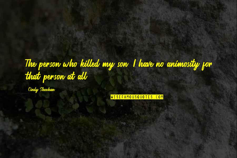 Protection Order Quotes By Cindy Sheehan: The person who killed my son, I have