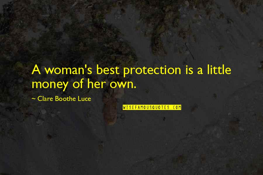 Protection Quotes By Clare Boothe Luce: A woman's best protection is a little money