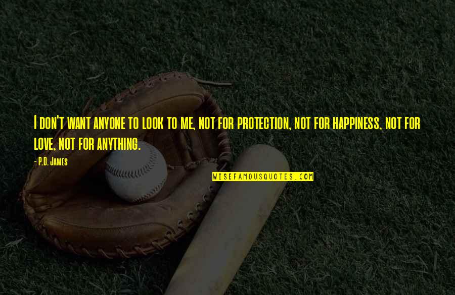 Protection Quotes By P.D. James: I don't want anyone to look to me,