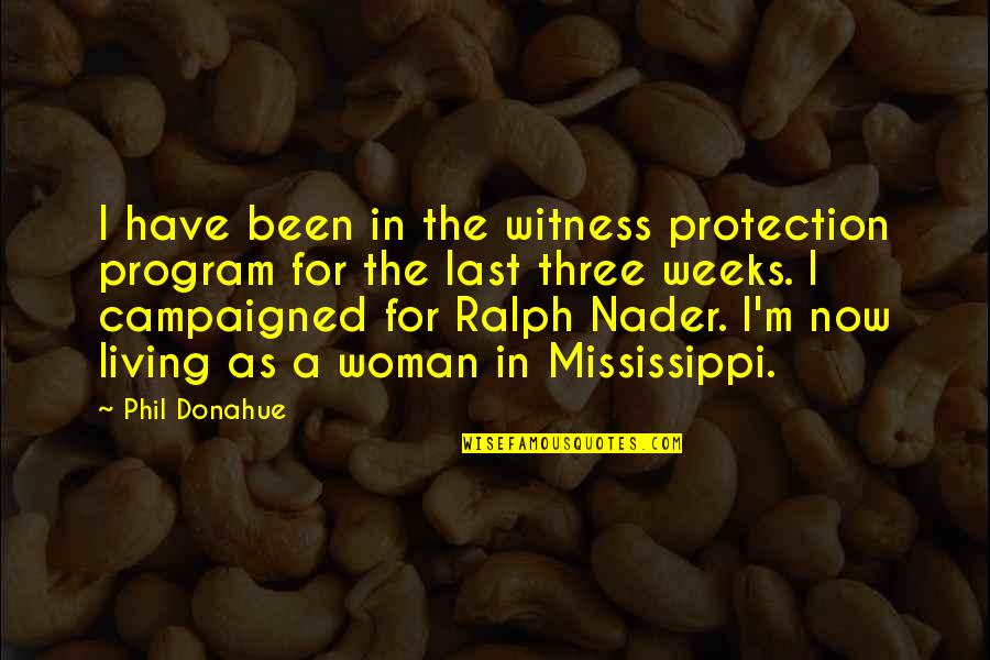 Protection Quotes By Phil Donahue: I have been in the witness protection program