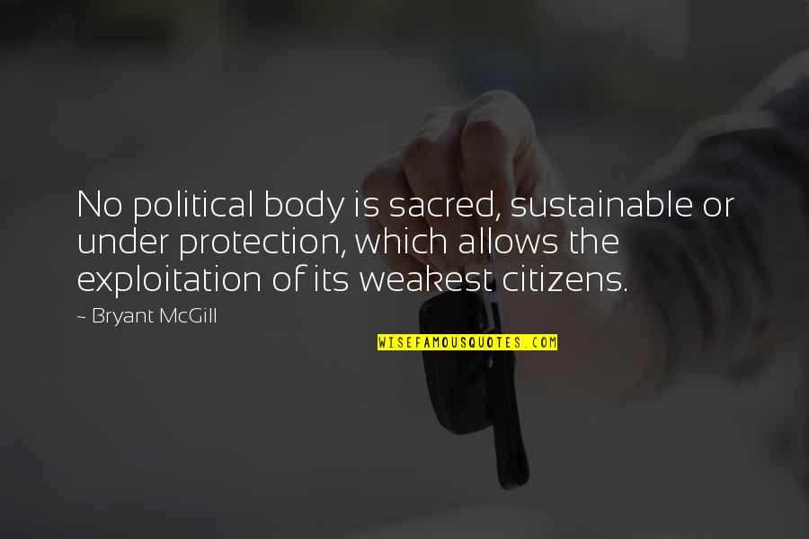 Protection The Quotes By Bryant McGill: No political body is sacred, sustainable or under