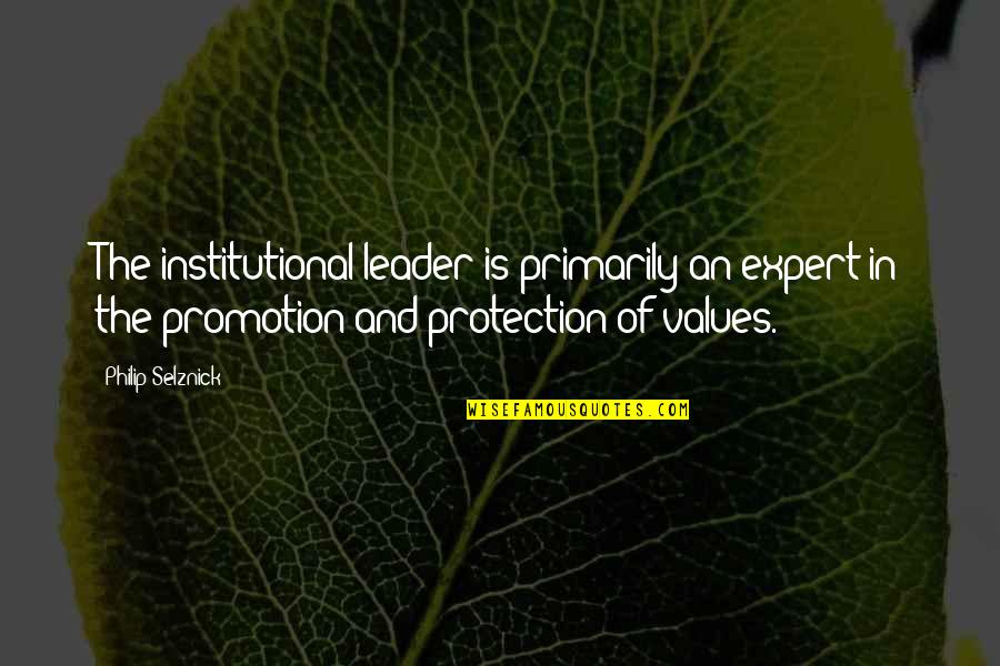 Protection The Quotes By Philip Selznick: The institutional leader is primarily an expert in