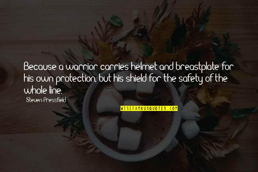 Protection The Quotes By Steven Pressfield: Because a warrior carries helmet and breastplate for