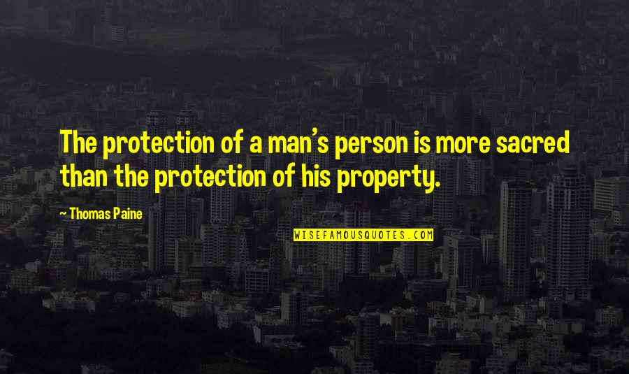 Protection The Quotes By Thomas Paine: The protection of a man's person is more
