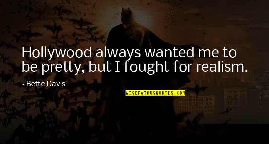 Protectionism Examples Quotes By Bette Davis: Hollywood always wanted me to be pretty, but