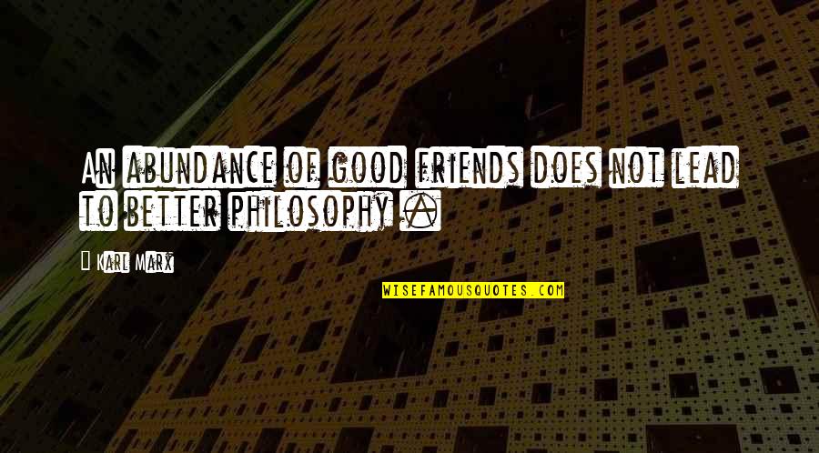 Protectionm Quotes By Karl Marx: An abundance of good friends does not lead