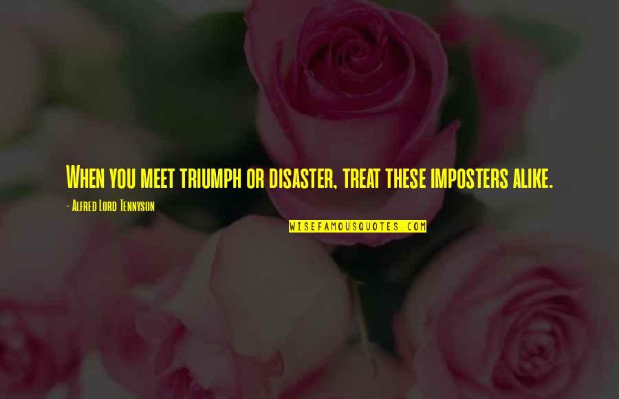 Protections Of The 5th Quotes By Alfred Lord Tennyson: When you meet triumph or disaster, treat these Protections Of The 5th Quotes By Alfred Lord Tennyson: When you meet triumph or disaster, treat these