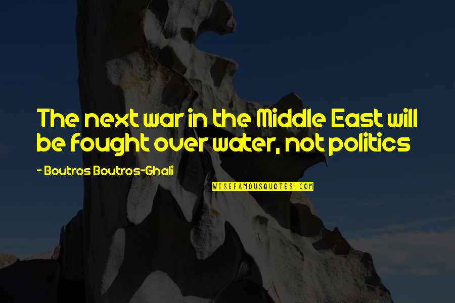 Protections Of The 5th Quotes By Boutros Boutros-Ghali: The next war in the Middle East will Protections Of The 5th Quotes By Boutros Boutros-Ghali: The next war in the Middle East will