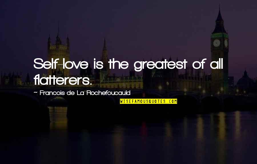 Protective Boyfriend Quotes By Francois De La Rochefoucauld: Self-love is the greatest of all flatterers.