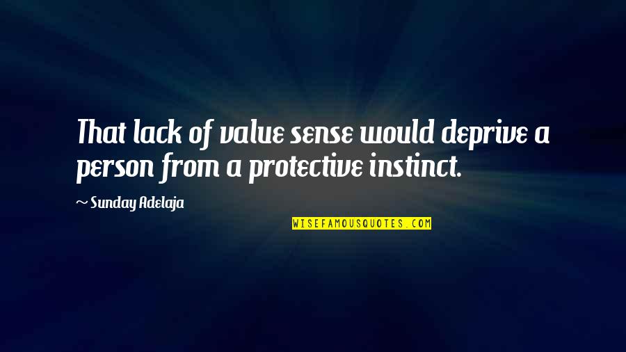 Protective Instinct Quotes By Sunday Adelaja: That lack of value sense would deprive a