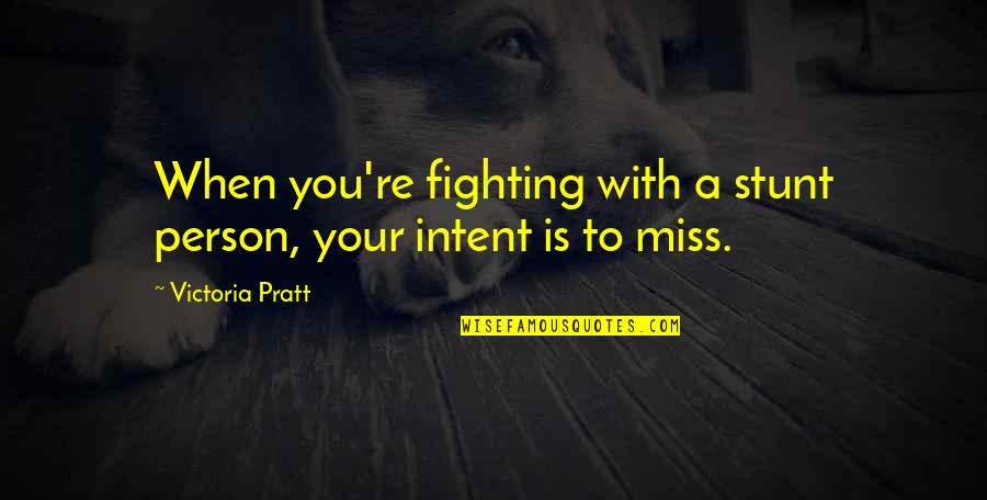 Protective Instinct Quotes By Victoria Pratt: When you're fighting with a stunt person, your
