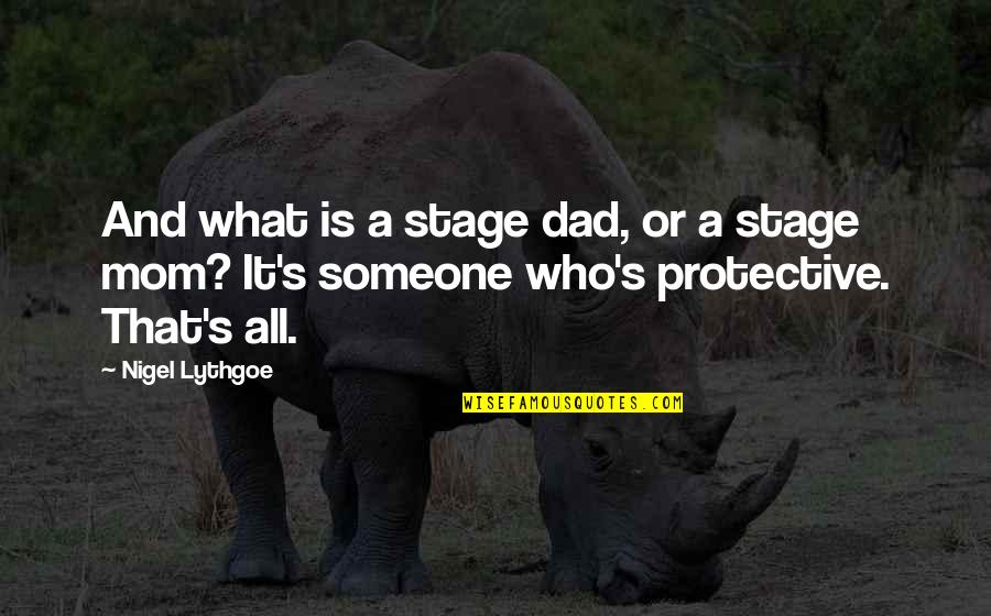 Protective Mom Quotes By Nigel Lythgoe: And what is a stage dad, or a